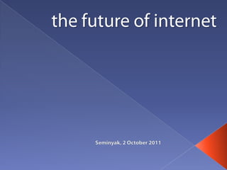 the future of internet Seminyak, 2October 2011 