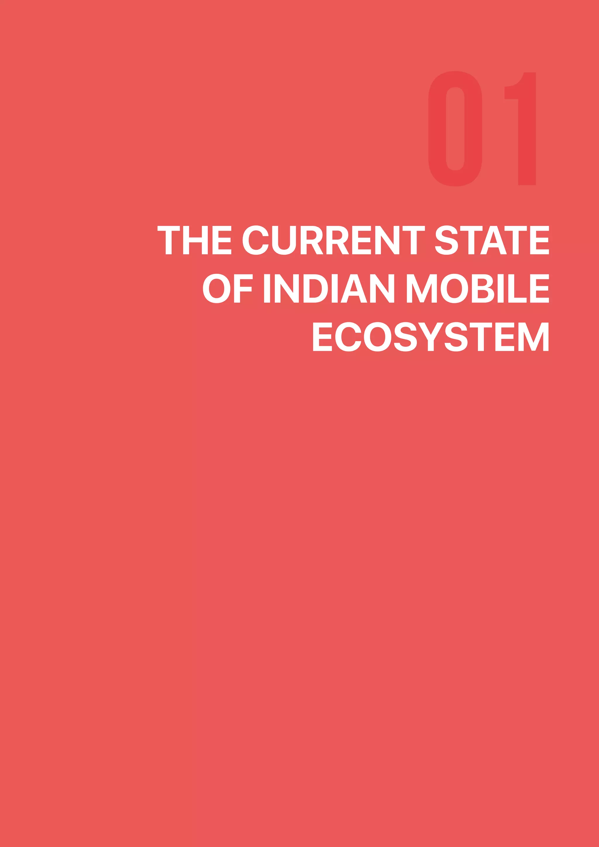 01THE CURRENT STATE
OF INDIAN MOBILE
ECOSYSTEM
 