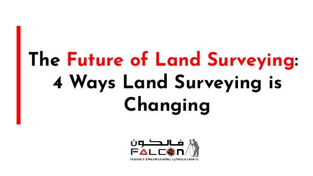 The Future of Land Surveying:
4 Ways Land Surveying is
Changing
 