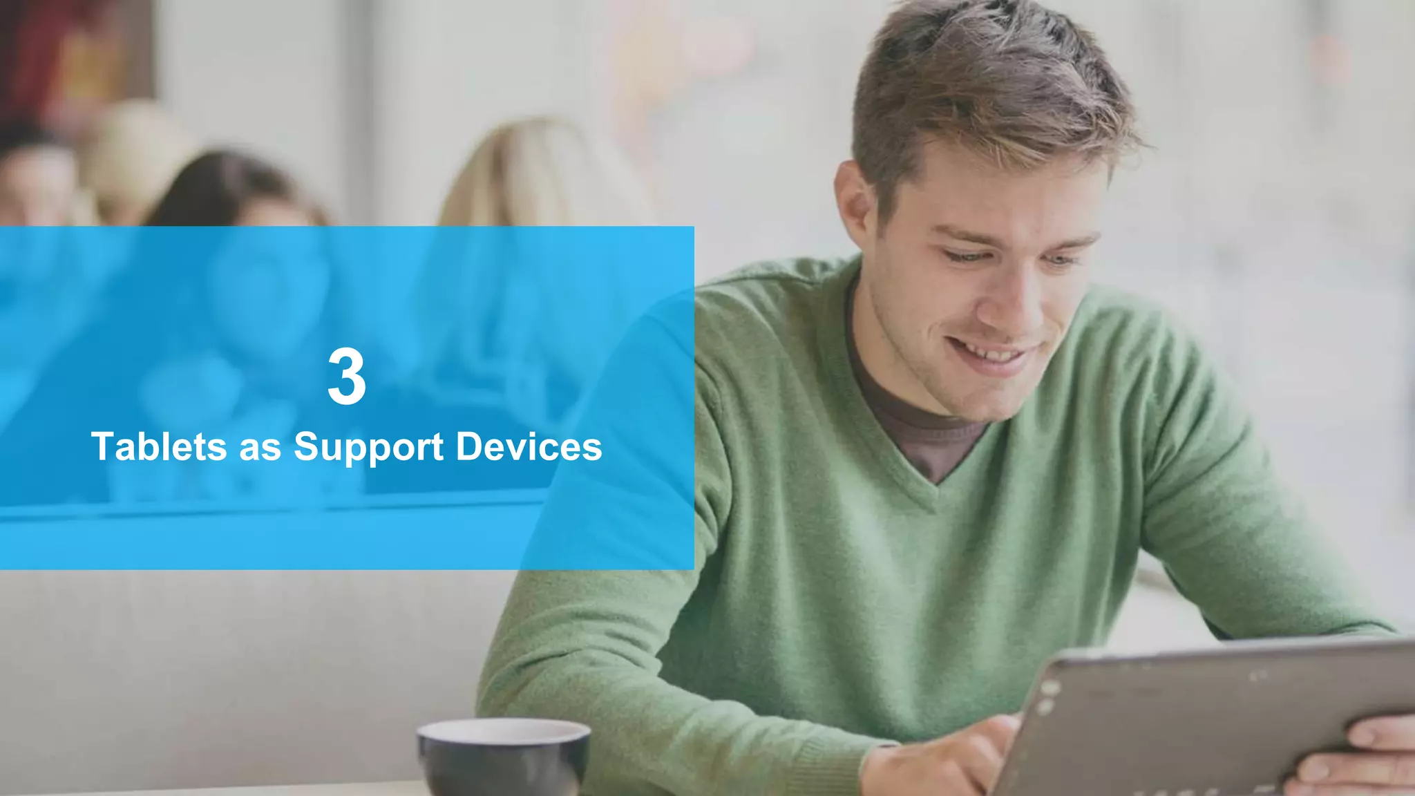 3
Tablets as Support Devices
 