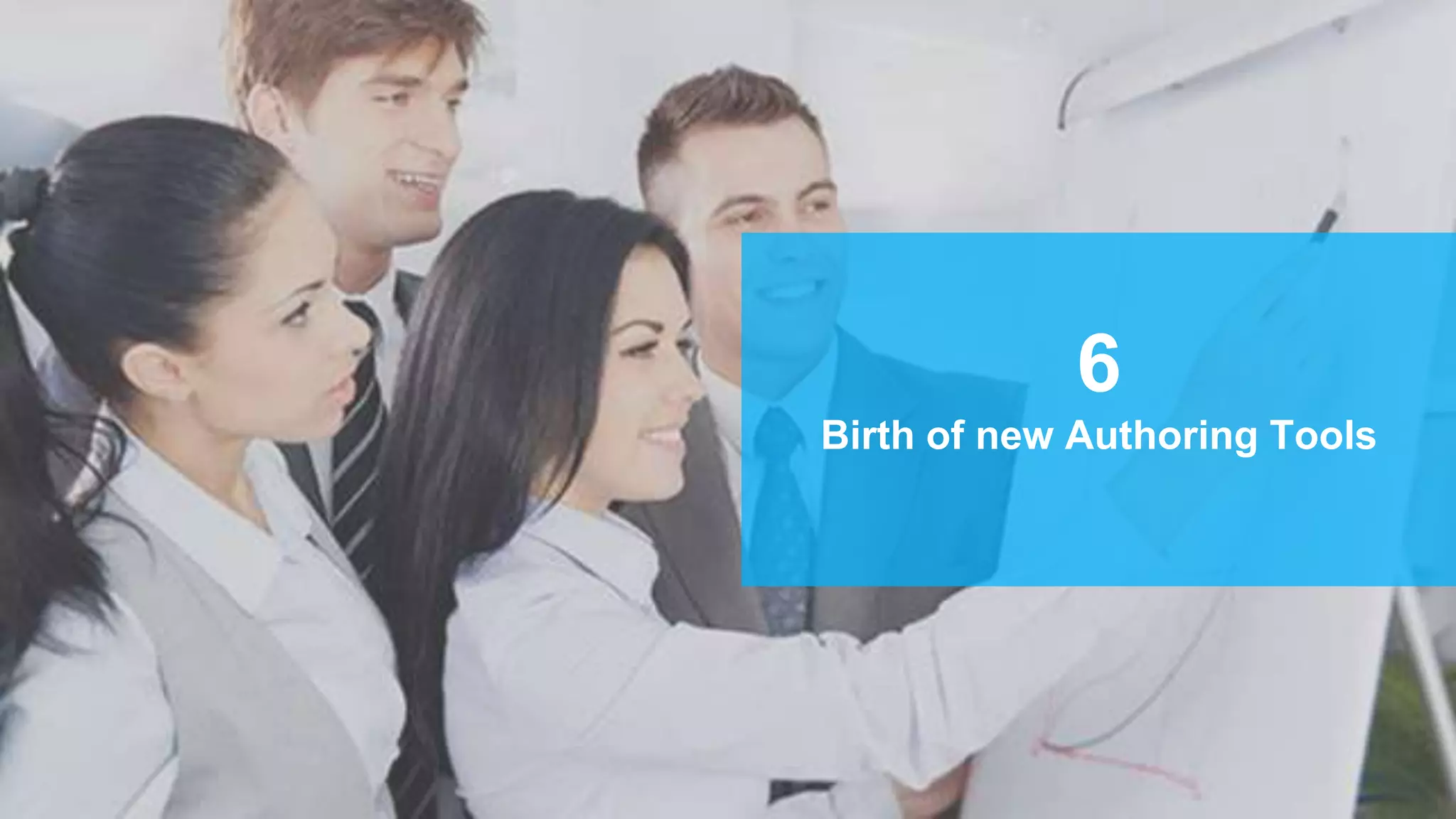 6
Birth of new Authoring Tools
 