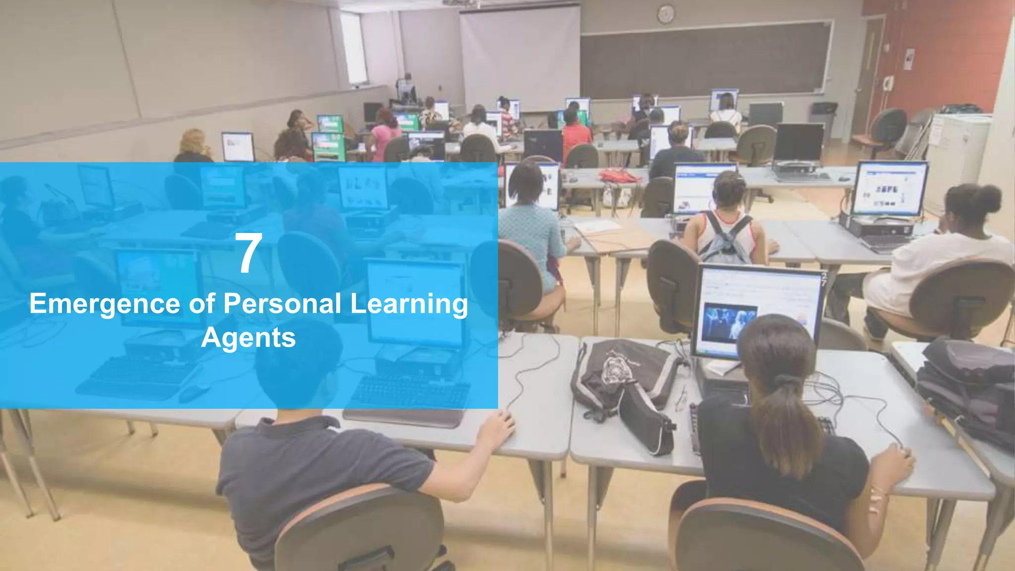 7
Emergence of Personal Learning
Agents
 