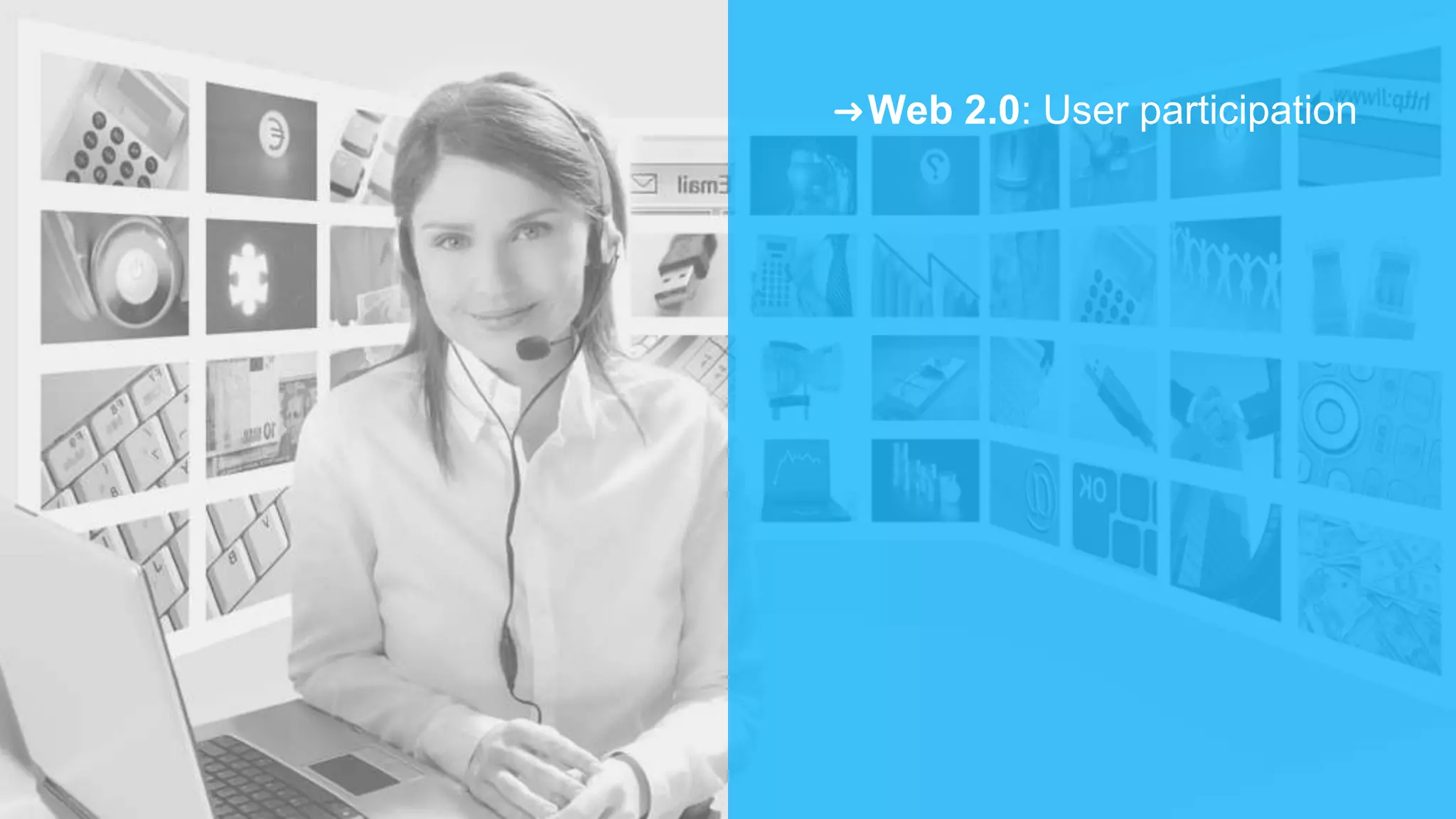 ➜Web 2.0: User participation
 