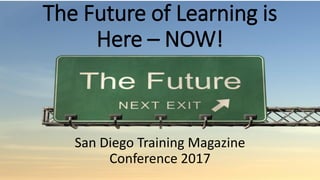 The Future of Learning is
Here – NOW!
San Diego Training Magazine
Conference 2017
 