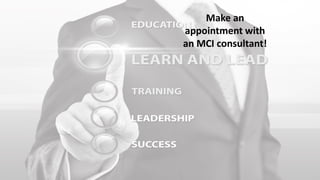 Make an
appointment with
an MCI consultant!
 
