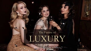 The Future of Luxury - Key Trends Reshaping The Industry