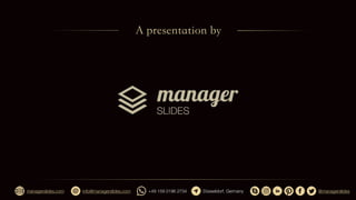 +49 159 0196 2734 Dsseldorf, Germany
info@managerslides.com @managerslides
managerslides.com
 