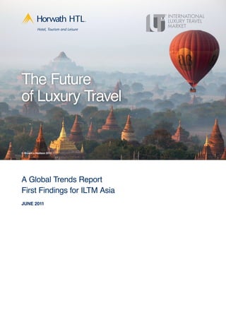 The Future
of Luxury Travel


© Brown + Hudson 2011




A Global Trends Report
First Findings for ILTM Asia
JUNE 2011
 