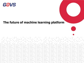 The future of machine learning platform
 