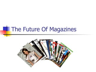 The Future Of Magazines
 