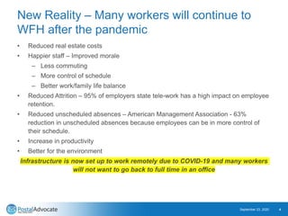 New Reality – Many workers will continue to
WFH after the pandemic
• Reduced real estate costs
• Happier staff – Improved ...