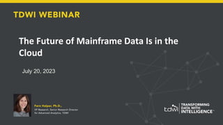 Copyright © 2023TDWI
The Future of Mainframe Data Is in the
Cloud
July 20, 2023
 