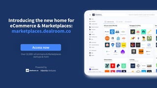 Access now
Introducing the new home for
eCommerce & Marketplaces:
marketplaces.dealroom.co
Over 32,000+ eCommerce & Market...