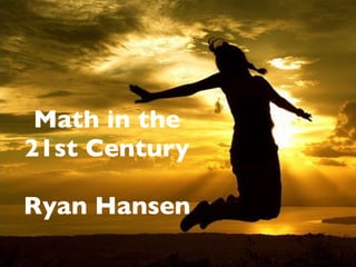 Math in the
21st Century

Ryan Hansen
 