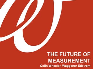 THE FUTURE OF MEASUREMENT Colin Wheeler, Waggener Edstrom 