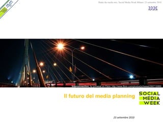 Il futuro del media planning 23 settembre 2010 Interconnection,  by pchweat on Flickr: http://www.flickr.com/photos/pchweat/290713085/ 