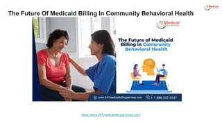 The Future Of Medicaid Billing In Community Behavioral Health
https://www.247medicalbillingservices.com/
 