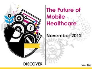 The Future of
Mobile
Healthcare

November 2012
 