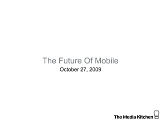 The Future Of Mobile October 27, 2009 