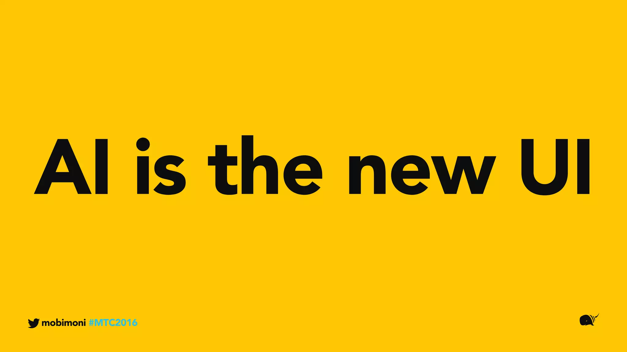 mobimoni #MTC2016
AI is the new UI
 