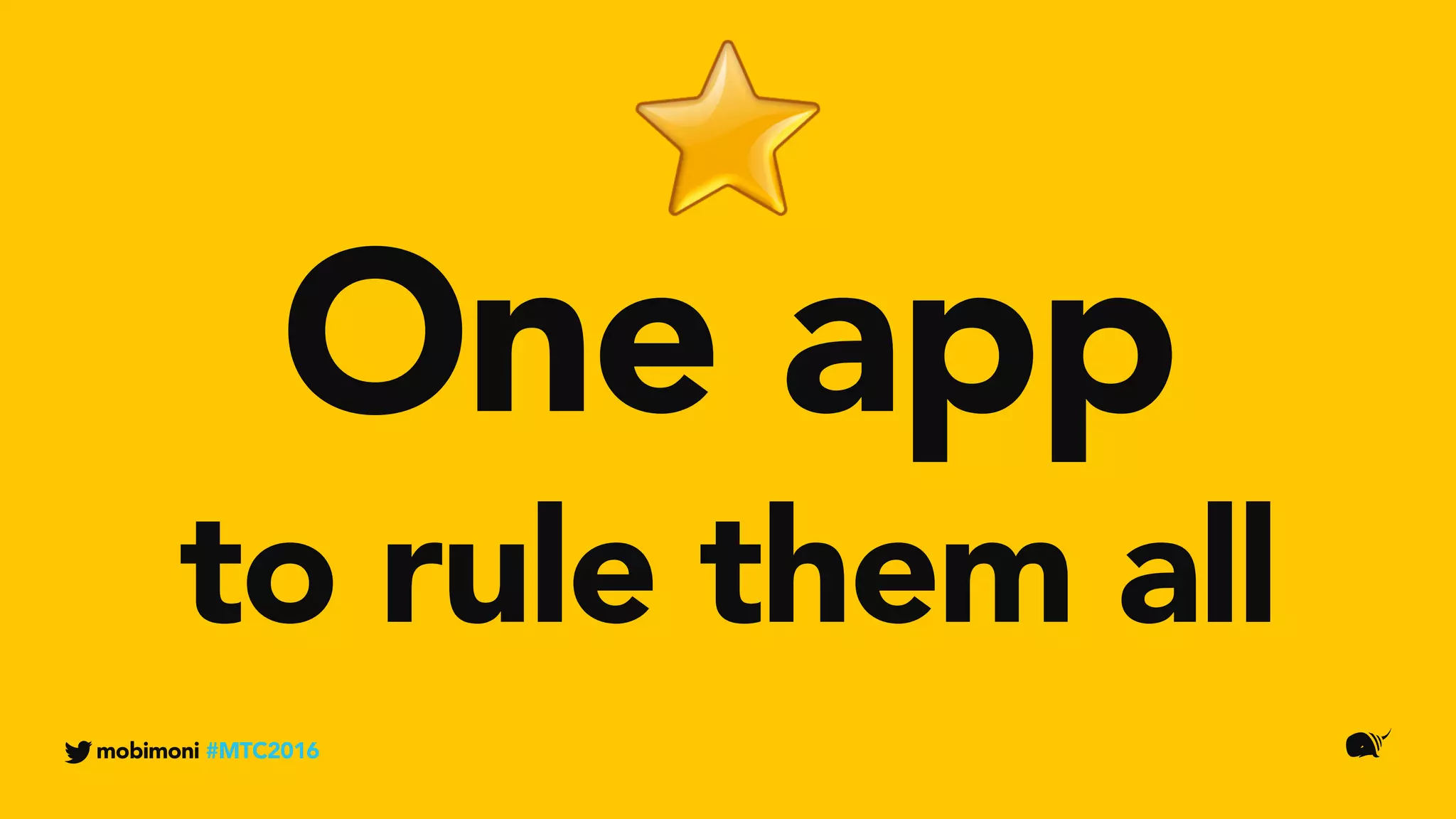 mobimoni #MTC2016
One app
to rule them all
 
