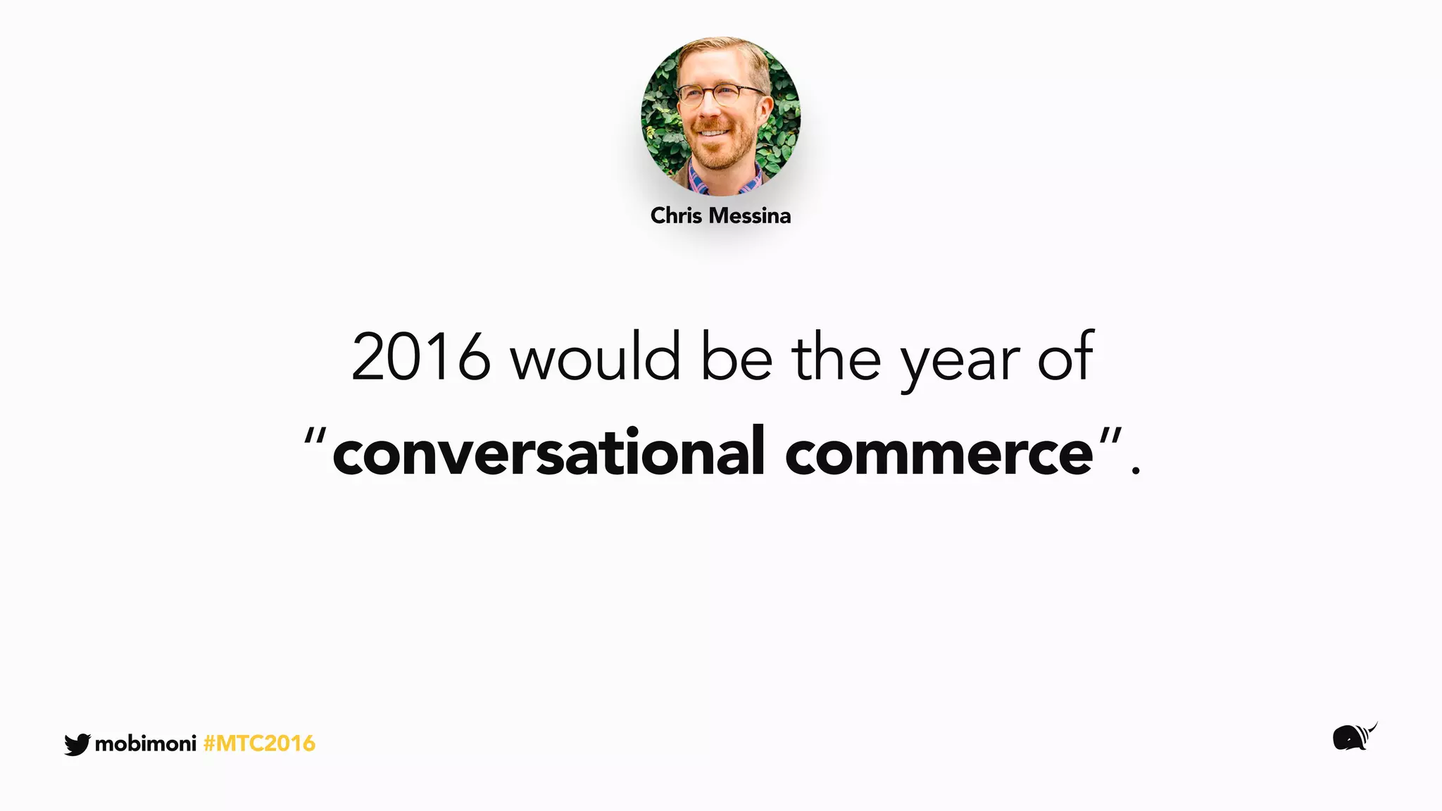 2016 would be the year of
“conversational commerce”.
Chris Messina
mobimoni #MTC2016
 