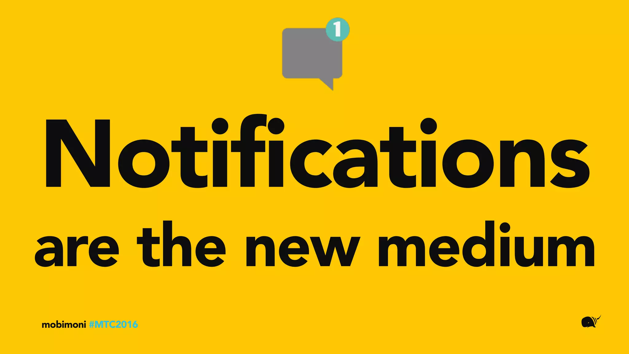 Notifications
mobimoni #MTC2016
are the new medium
 