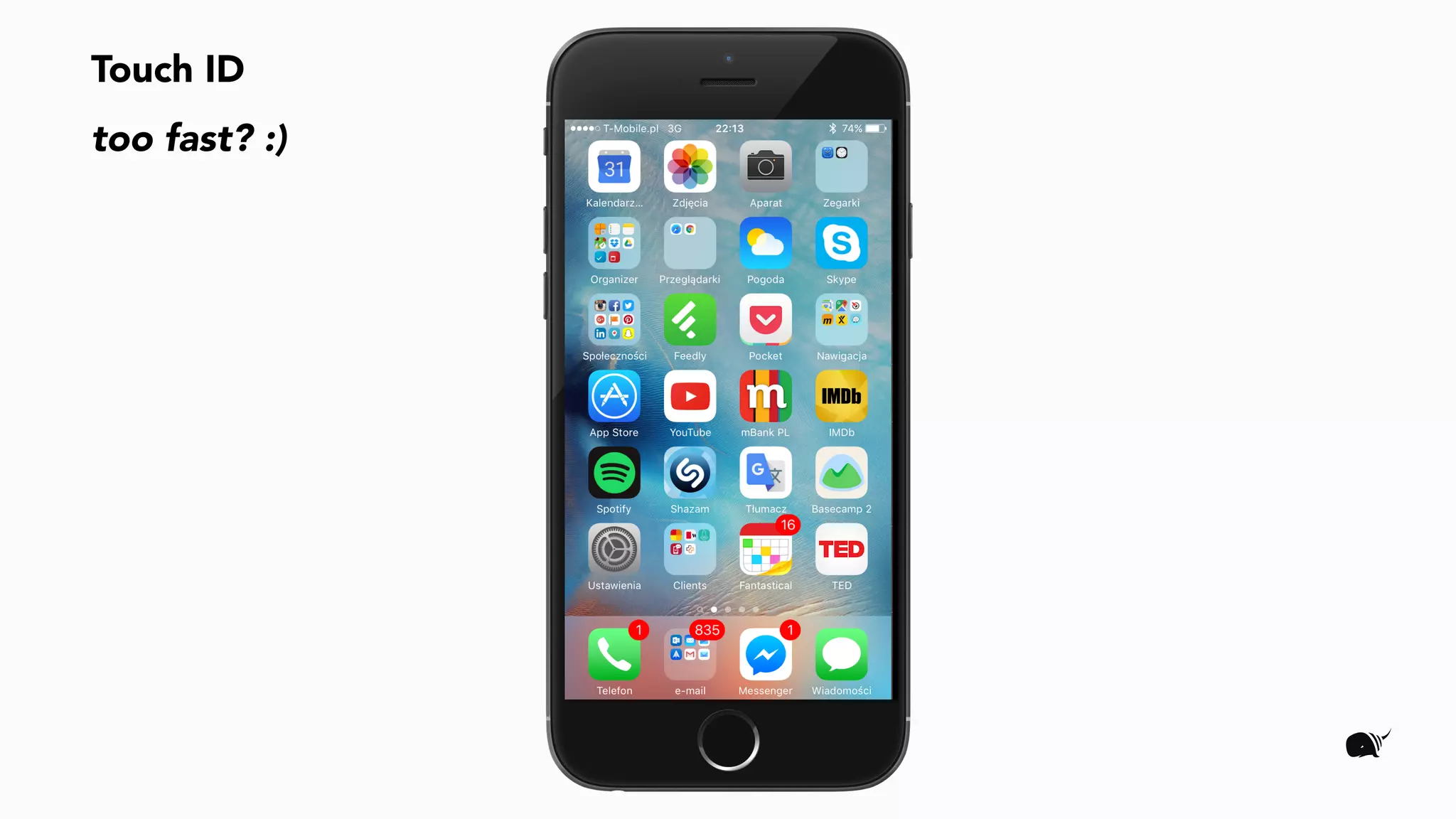 Touch ID
too fast? :)
 