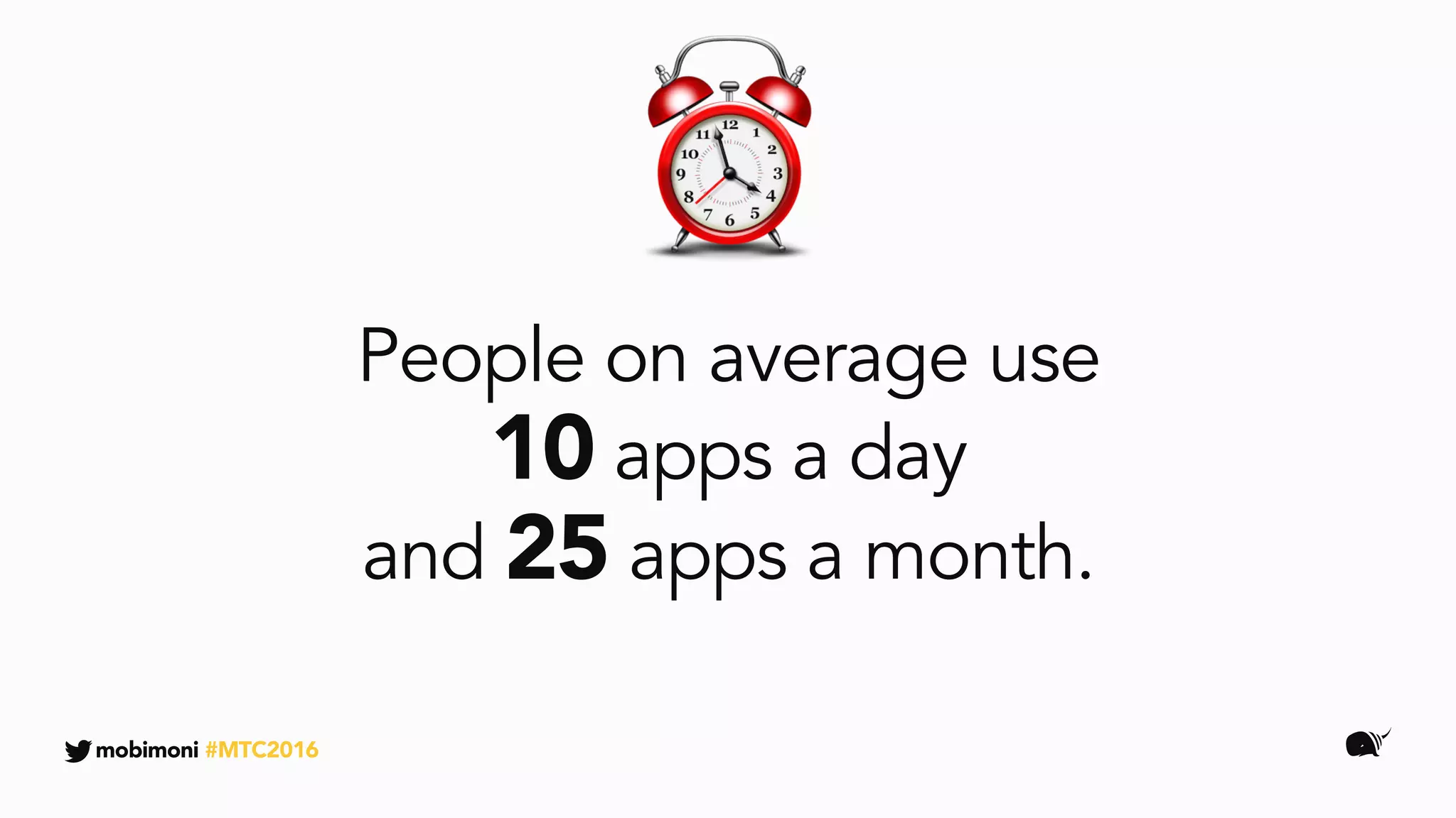 People on average use
10 apps a day
and 25 apps a month.
mobimoni #MTC2016
 