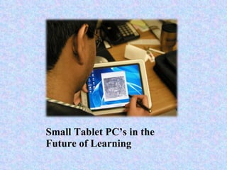 Small Tablet PC’s in the Future of Learning 