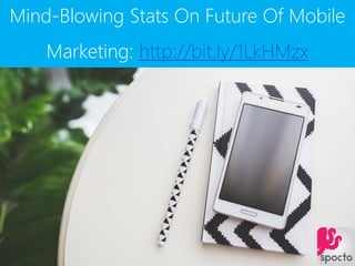 Mind-Blowing Stats On Future Of Mobile
Marketing: http://bit.ly/1LkHMzx
 