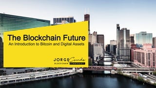 The Blockchain Future
An Introduction to Bitcoin and Digital Assets
3
 