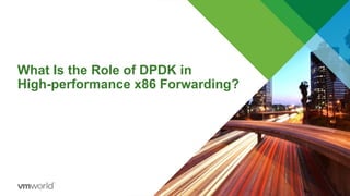 What Is the Role of DPDK in
High-performance x86 Forwarding?
 