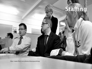 Staffing




http://www.ﬂickr.com/photos/bluesquarething/
 