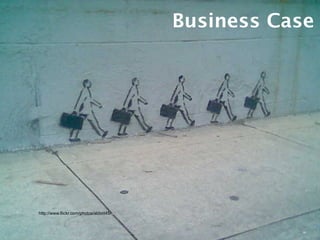 Business Case




http://www.flickr.com/photos/abbot45/
 