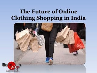 The Future of Online
Clothing Shopping in India

 