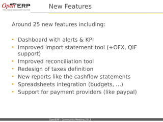 Nom du fichier – à compléter OpenERP - Community Meeting 2013
New Features
Around 25 new features including:
 Dashboard w...