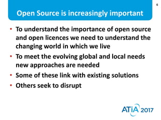 6
Open Source is increasingly important
• To understand the importance of open source
and open licences we need to underst...