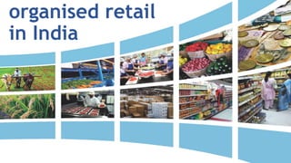 organised retail
in India
 