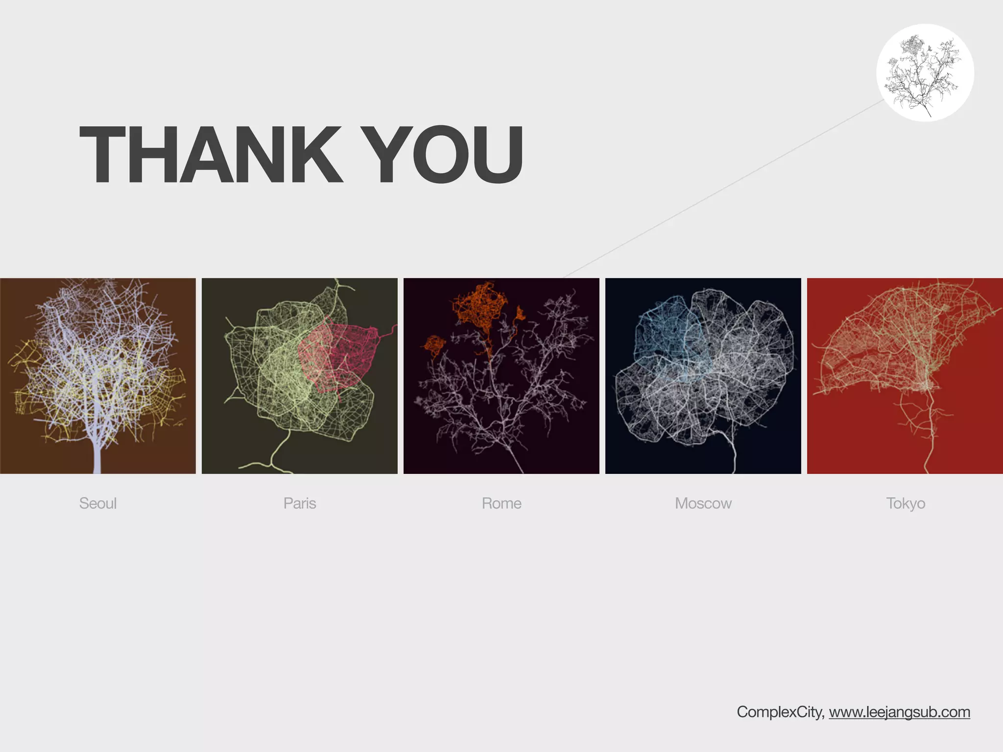 Seoul Paris Rome Moscow Tokyo
ComplexCity, www.leejangsub.com
THANK YOU
 