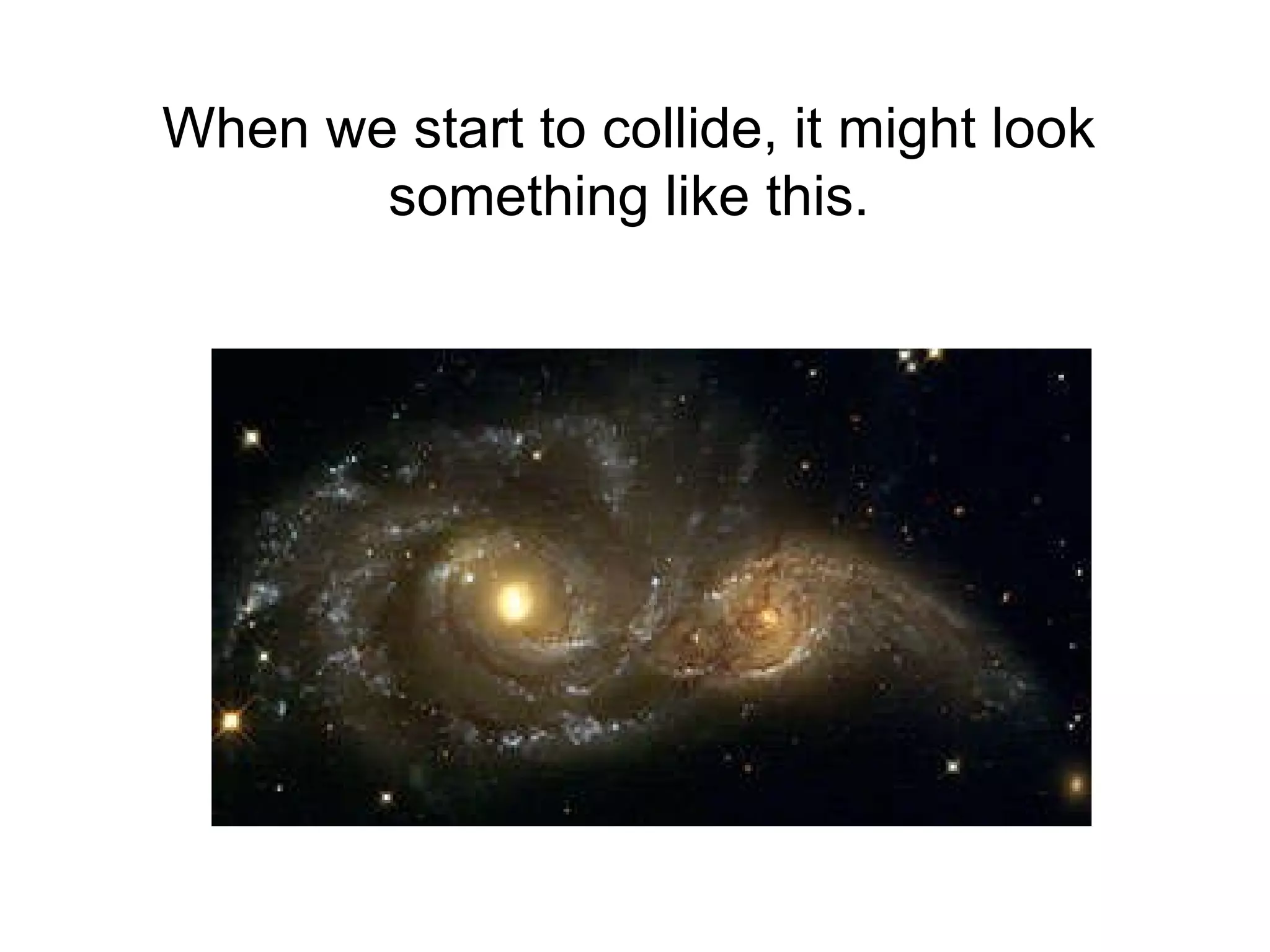 When we start to collide, it might look something like this. 