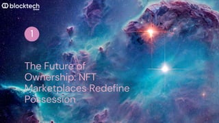 The Future of
Ownership: NFT
Marketplaces Redefine
Possession
1
 