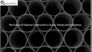 The Future of Pipeline Construction in Dubai: Trends and Innovations
 