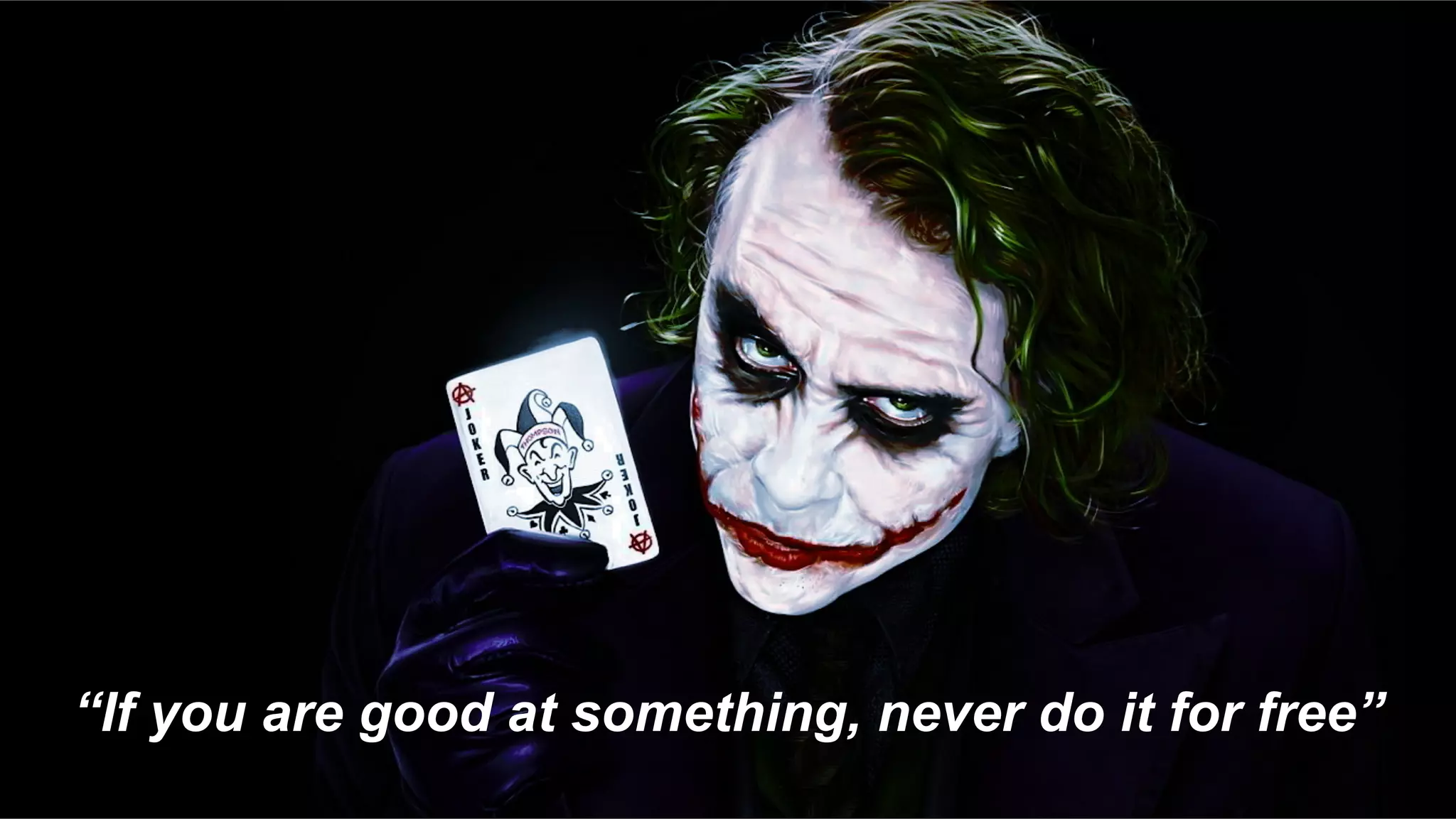 “If you are good at something, never do it for free”
 