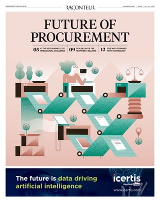 20 / 06 / 2018INDEPENDENT PUBLICATION BY #0527RACONTEUR.NET
FUTURE OF
PROCUREMENT
AT THE VERY PINNACLE OF
INTELLECTUAL CHALLENGE
DEALING WITH THE
TAXPAYERS’ BILLIONS0903 FIVE WAYS FORWARD
WITH TECHNOLOGY12
 