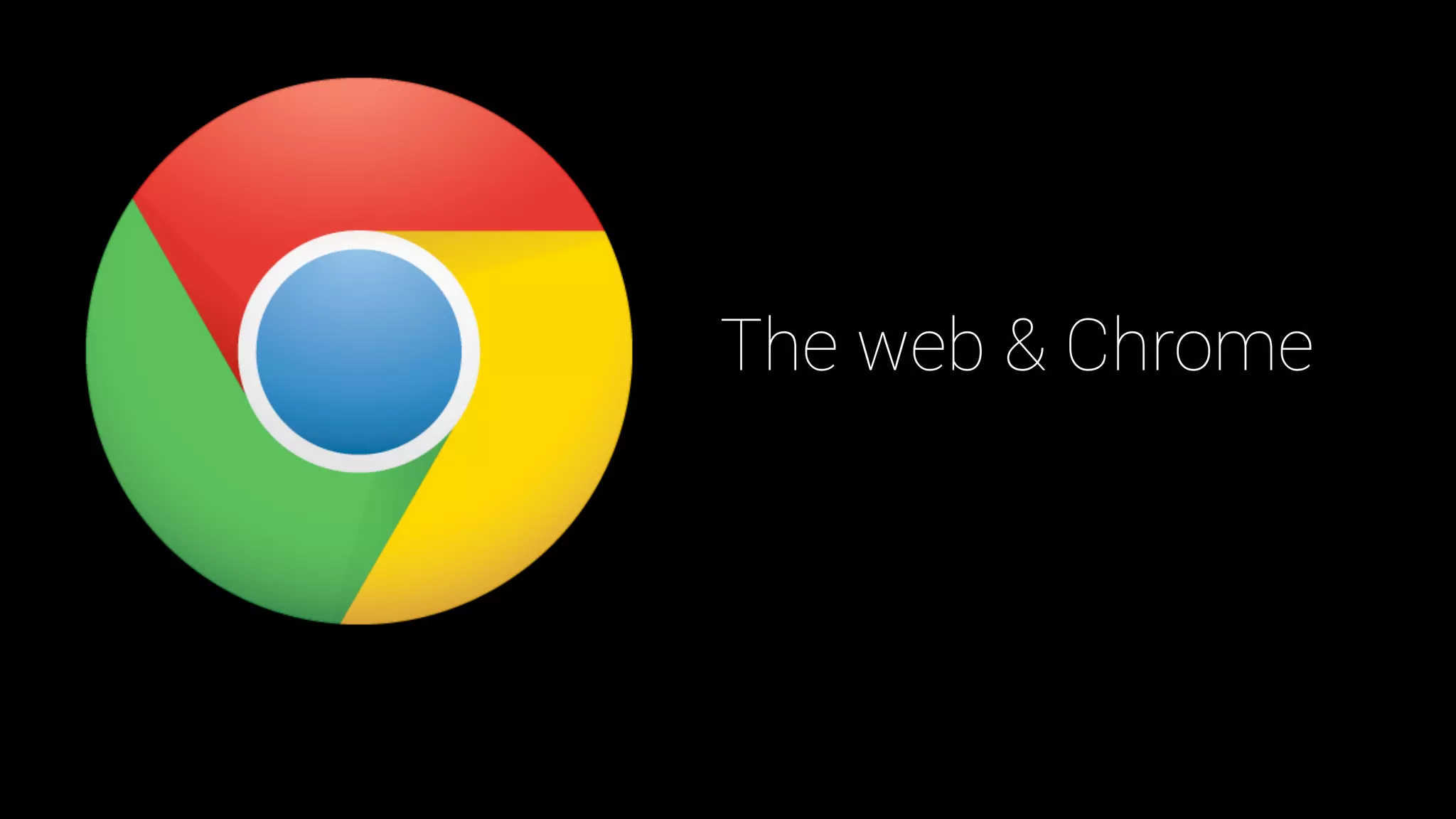 The web & Chrome
 