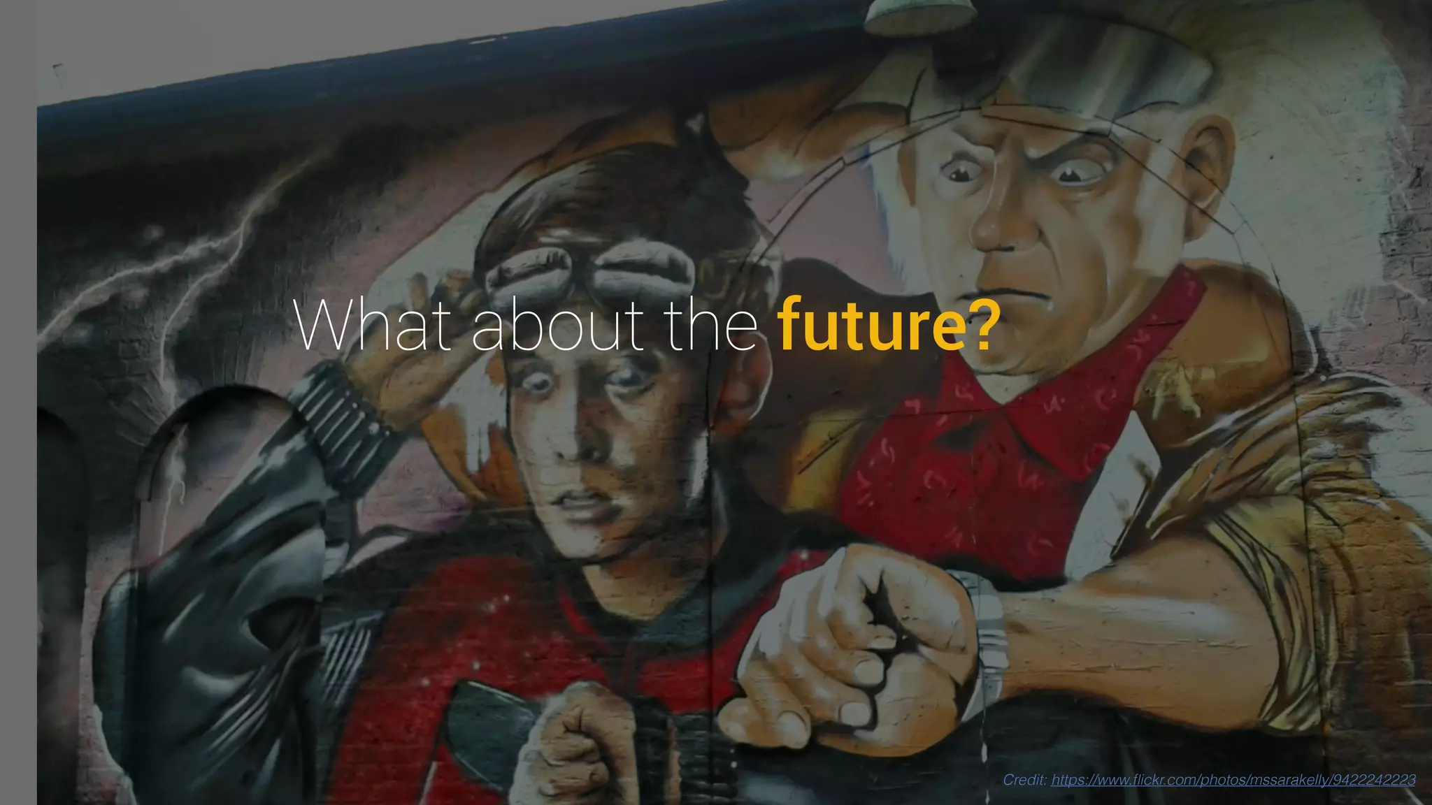What about the future?
Credit: https://www.ﬂickr.com/photos/mssarakelly/9422242223
 