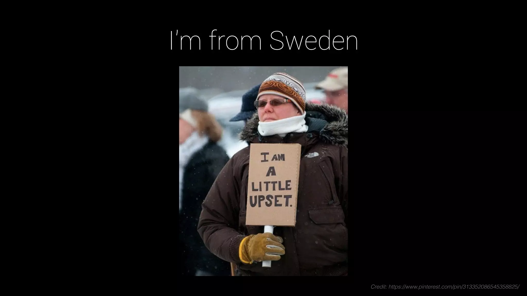 I'm from Sweden
Credit: https://www.pinterest.com/pin/313352086545358825/
 