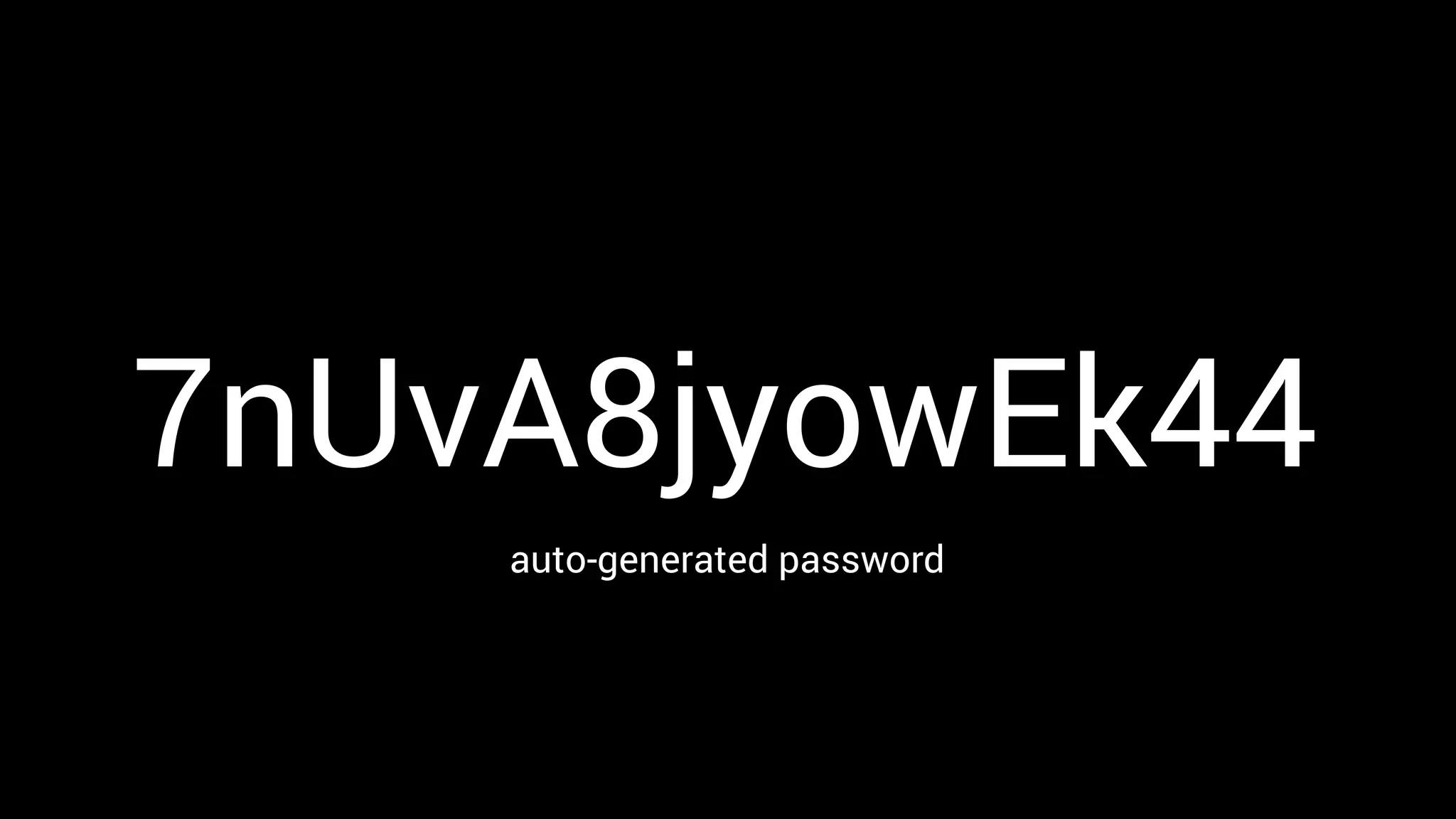 auto-generated password
7nUvA8jyowEk44
 