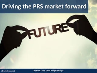 By Nick Lane, chief insight analyst@mobilesquared
Driving the PRS market forward
 